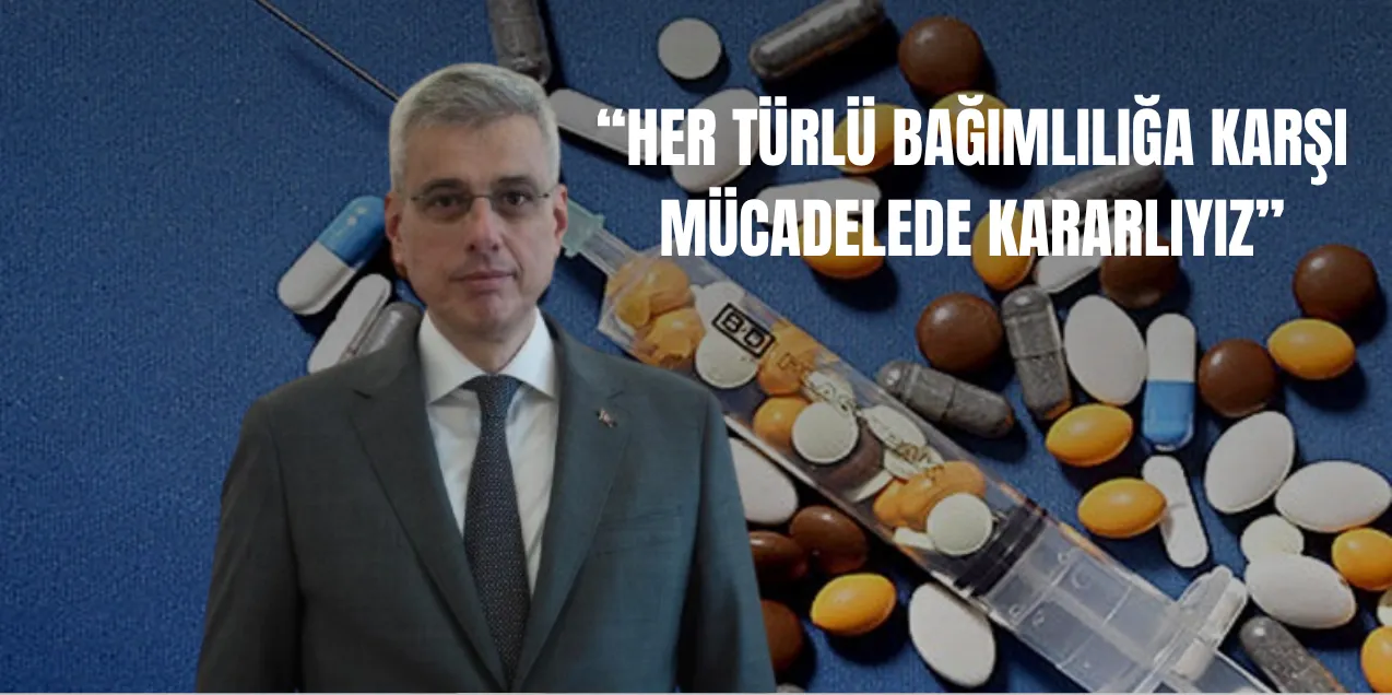 Bakan Memişoğlu: “Her türlü bağımlılıkla mücadelede kararlıyız”