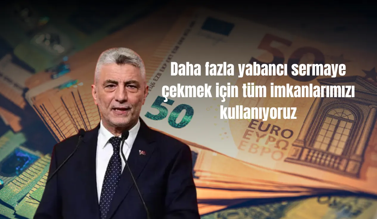 Bakan Bolat’tan Yatırım Mesajı: “Yabancı sermaye için her şey yapılıyor”