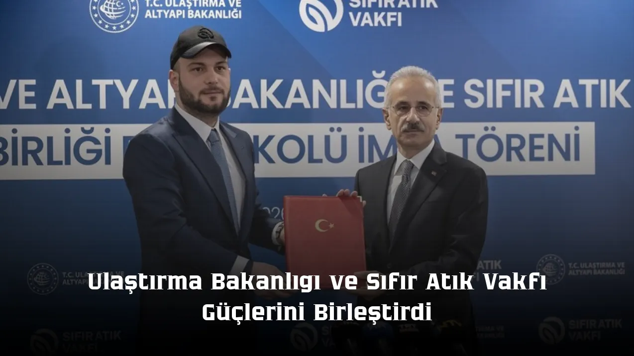 Ulaştırma ve Altyapı Bakanlığı ile Sıfır Atık Vakfı’ndan İş Birliği Adımı