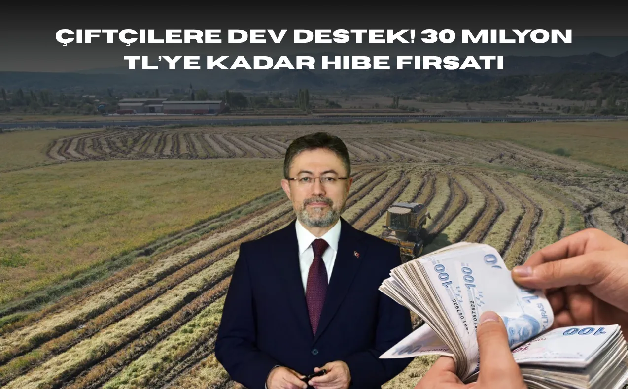 Çiftçilere Dev Destek! 30 Milyon TL’ye Kadar Hibe Fırsatı