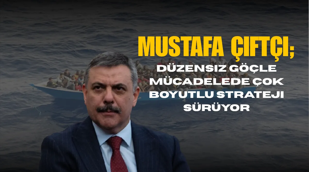 Düzensiz Göç Mesajı! Bakan Çiftçi: “Kararlılıkla Devam Edeceğiz”