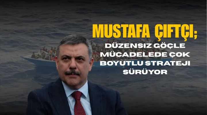 Düzensiz Göç Mesajı! Bakan Çiftçi: “Kararlılıkla Devam Edeceğiz”