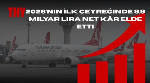 THY Rekor Kâr Açıkladı! İlk Çeyrekte 9,9 Milyar Lira Net Kazanç