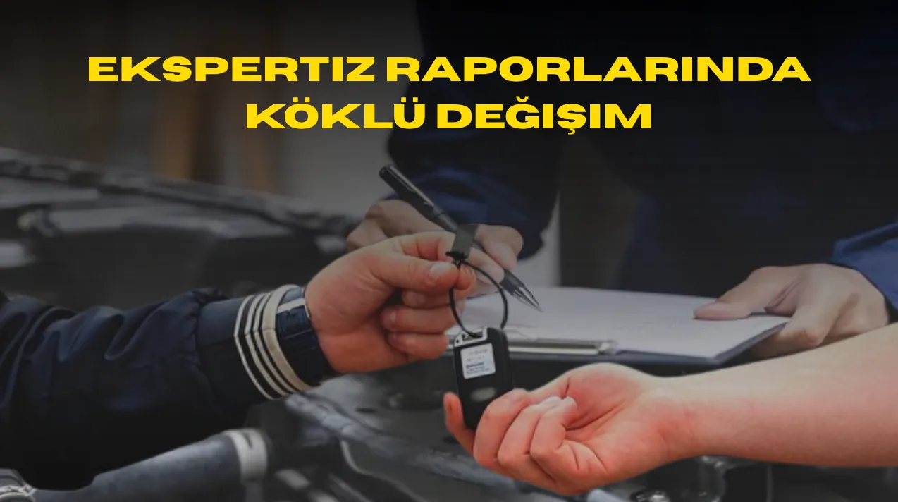Araç Alacaklar Dikkat! Ekspertiz Raporlarında Köklü Değişim