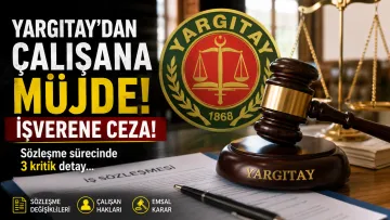 İş Dünyasında Çalışana Müjde! Yargıtay Son Noktayı Koydu