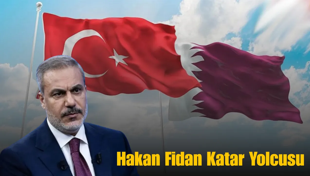 Dışişleri Bakanı Hakan Fidan Katar’da Resmi Temaslarda Bulunacak