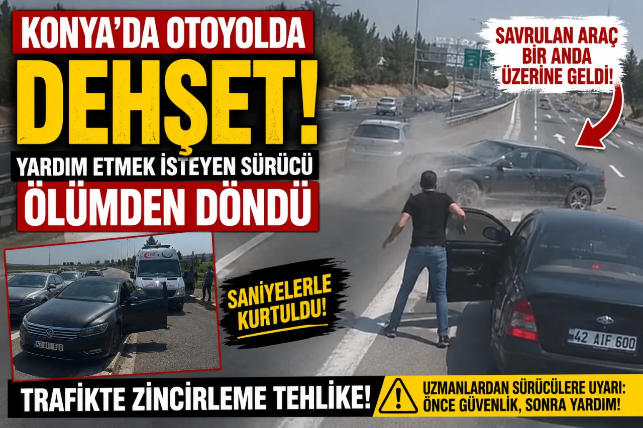 Konya’da Otoyolda Dehşet: Yardım Etmek İsteyen Sürücü Ölümden Döndü