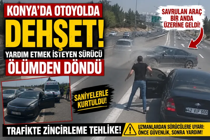 Konya’da Otoyolda Dehşet: Yardım Etmek İsteyen Sürücü Ölümden Döndü
