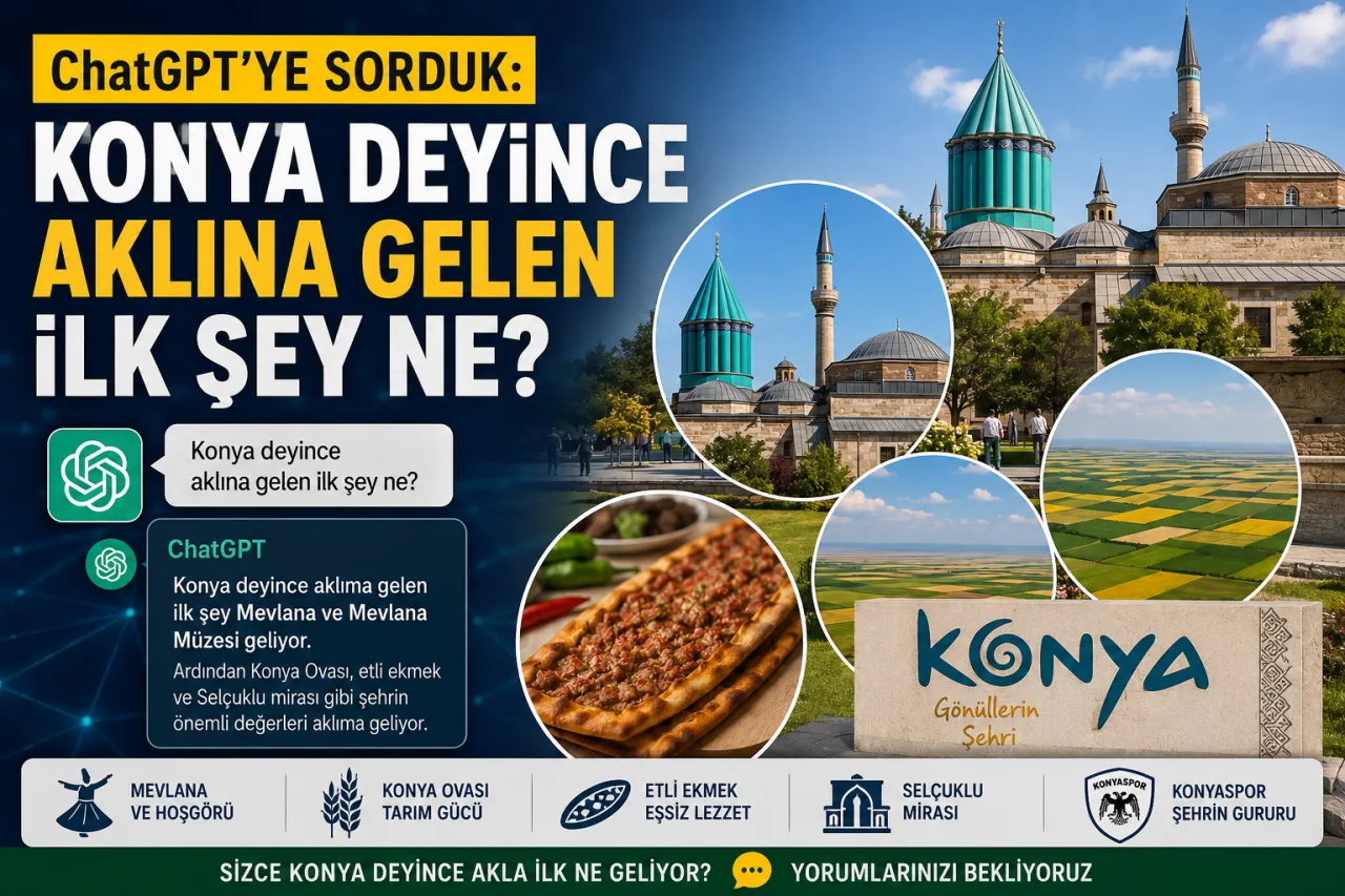 ChatGPT'ye Sorduk: "Konya Deyince Aklına Gelen İlk Şey Ne?"