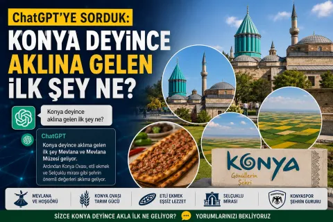 ChatGPT'ye Sorduk: "Konya Deyince Aklına Gelen İlk Şey Ne?"