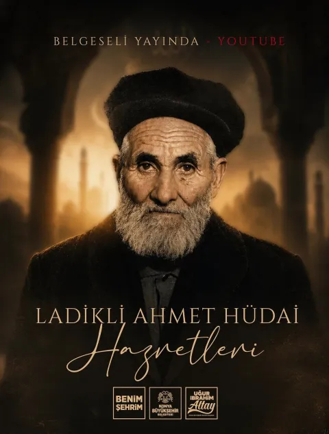 Ladikli Ahmet Hüdai Hazretleri'nin Mirası Belgeselle Gelecek Nesillere Aktarılıyor