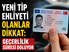 Yeni Tip Ehliyeti Olanlar Dikkat: Geçerlilik Süresi Doluyor