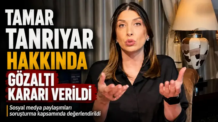 Tamar Tanrıyar Hakkında Gözaltı Kararı Verildi