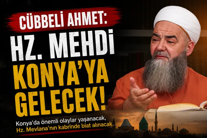Cübbeli Ahmet Hoca: Hz. Mehdi Konya'ya Gelecek