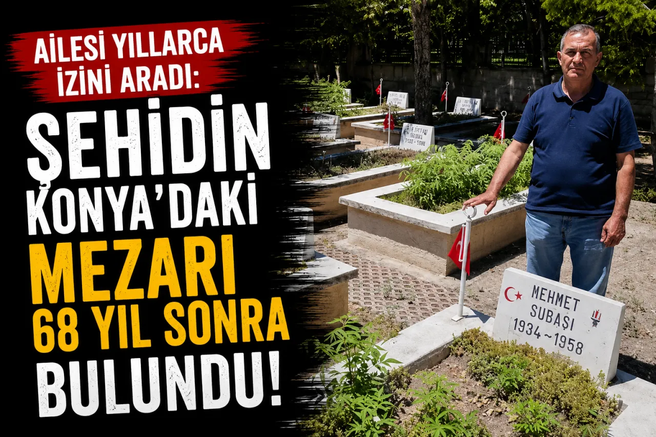 68 Yıl Sonra Bulundu: Şehit Mehmet Subaşı’nın Konya’daki Mezarı Ortaya Çıktı