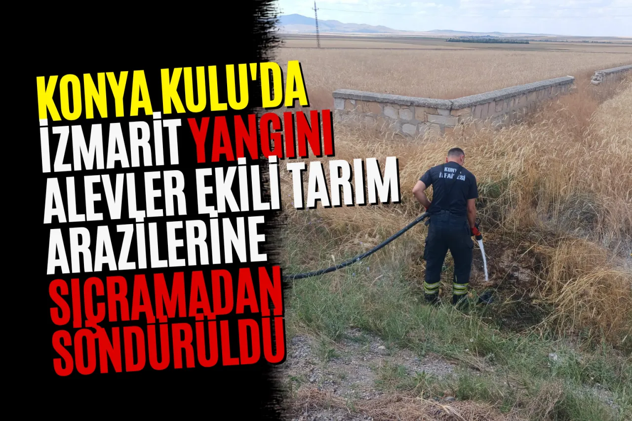 Konya Kulu'da İzmarit Yangını: Alevler Ekili Tarım Arazilerine Sıçramadan Söndürüldü