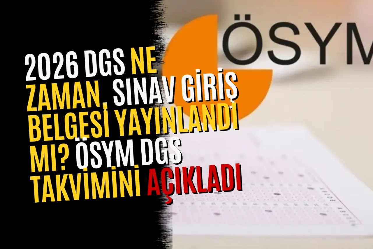 2026 DGS Ne Zaman, Sınav Giriş Belgesi Yayınlandı mı? ÖSYM DGS Takvimini Açıkladı