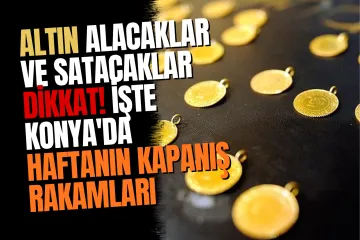 Konya Sarraflarında Haftanın Son Gününde Altın Fiyatları Belli Oldu