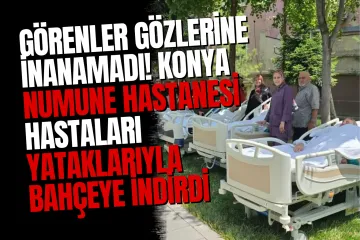 Konya Numune Hastanesi'nden Örnek Davranış: Palyatif Hastalarına Bahçede Moral Etkinliği