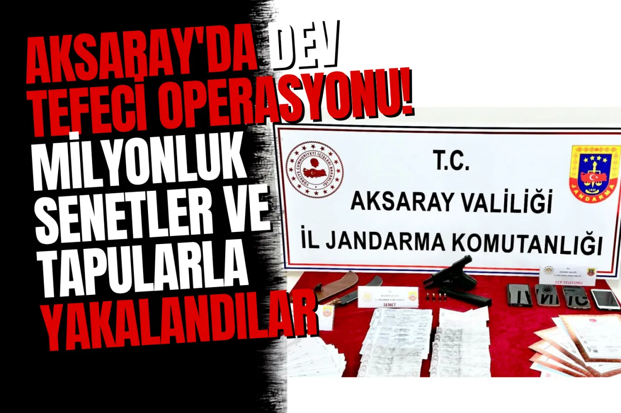 Aksaray'da Tefecilik Operasyonu: 1 Tutuklama, 11 Milyon Liralık Senet Ele Geçirildi