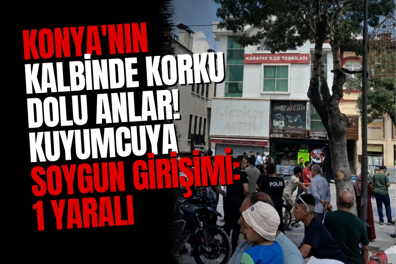 Konya Mevlana Caddesi'nde Sarraf Dükkanını Soymaya Kalktılar: Arbedede 1 Kişi Yaralandı
