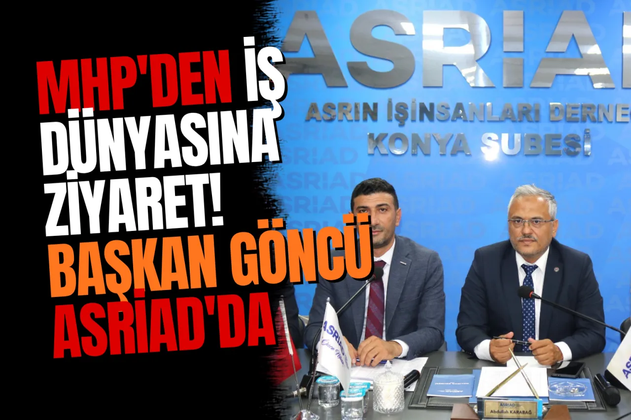 MHP Konya İl Başkanı Sedat Göncü, ASRİAD Konya Şubesi'ni Ziyaret Etti