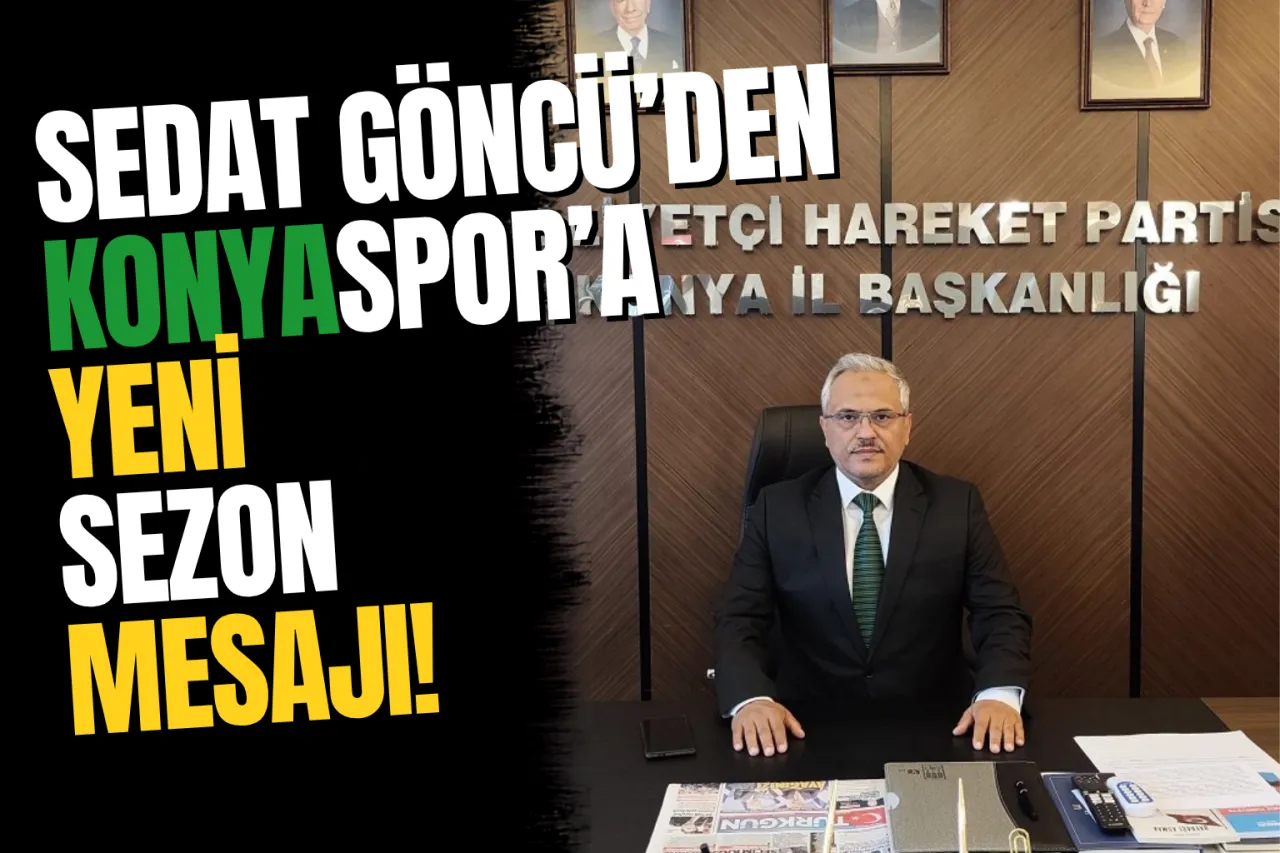 MHP Konya İl Başkanı Sedat Göncü'den Konyaspor'a Yeni Sezon Mesajı