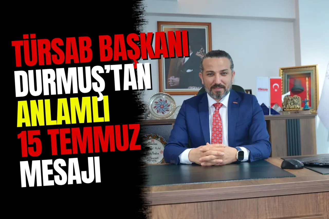 TÜRSAB Konya BTK Başkanı Durmuş'tan 15 Temmuz Mesajı: "Birlikteliğimizin En Güçlü Simgesi"
