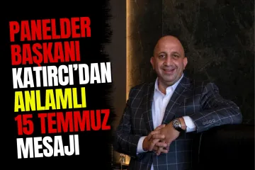 PANELDER Başkanı Celalettin Hakan Katırcı'dan 15 Temmuz Mesajı: "Karanlığa Karşı Işık Olduk"