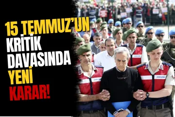 15 Temmuz’un Kritik Davasında Yeni Hüküm: Müebbet ve Yüzlerce Yıl Hapis Cezası