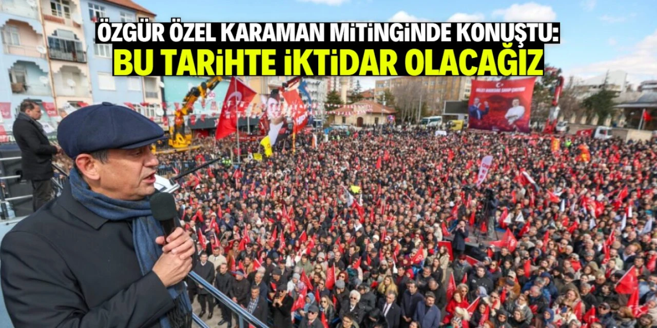 Özgür Özel Karaman'da Konuştu: "Vergiyi Tavana, Zenginliği Tabana Yayacağız" İktidar Hedefini Açıkladı
