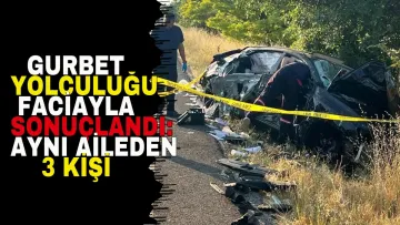 Gurbet yolculuğu faciayla sonuçlandı: Aynı aileden 3 kişi hayatını kaybetti