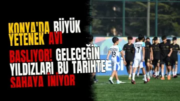 Konya'da büyük yetenek avı başlıyor! Geleceğin yıldızları bu tarihte sahaya iniyor