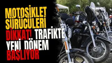Motosiklet sürücüleri dikkat! Trafikte yeni dönem başlıyor
