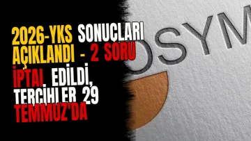 2026-YKS Sonuçları Açıklandı - 2 Soru İptal Edildi, Tercihler 29 Temmuz'da Başlıyor