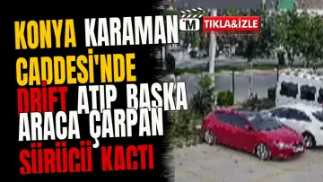 Konya Karaman Caddesi'nde Drift Atıp Başka Araca Çarpan Sürücü Kaçtı