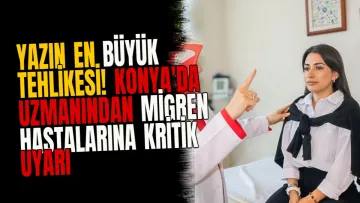 Yazın en büyük tehlikesi! Konya'da uzmanından migren hastalarına kritik uyarı