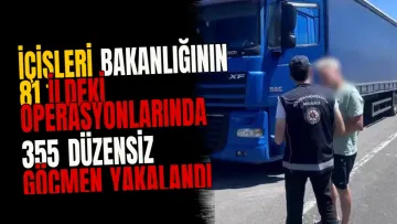 İçişleri Bakanlığının 81 ildeki operasyonlarında 355 düzensiz göçmen yakalandı