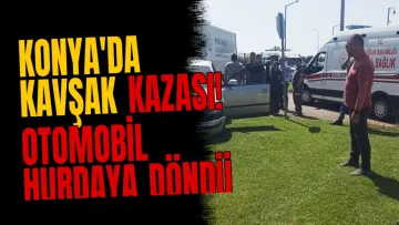 Konya'da kavşak kazası! Otomobil hurdaya döndü