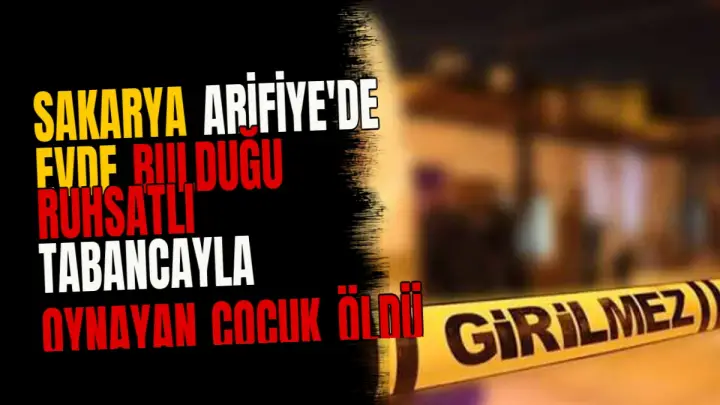 Sakarya Arifiye'de evde bulduğu ruhsatlı tabancayla oynayan çocuk öldü