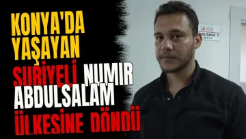 Konya'da yaşayan Suriyeli Numır Abdulsalam ülkesine döndü
