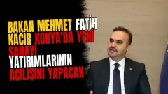Bakan Mehmet Fatih Kacır Konya'da yeni sanayi yatırımlarının açılışını yapacak