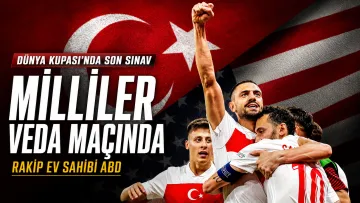 Milliler Veda Maçına Çıkıyor! Türkiye, 2026 Dünya Kupası’ndaki Son Sınavında ABD Karşısında