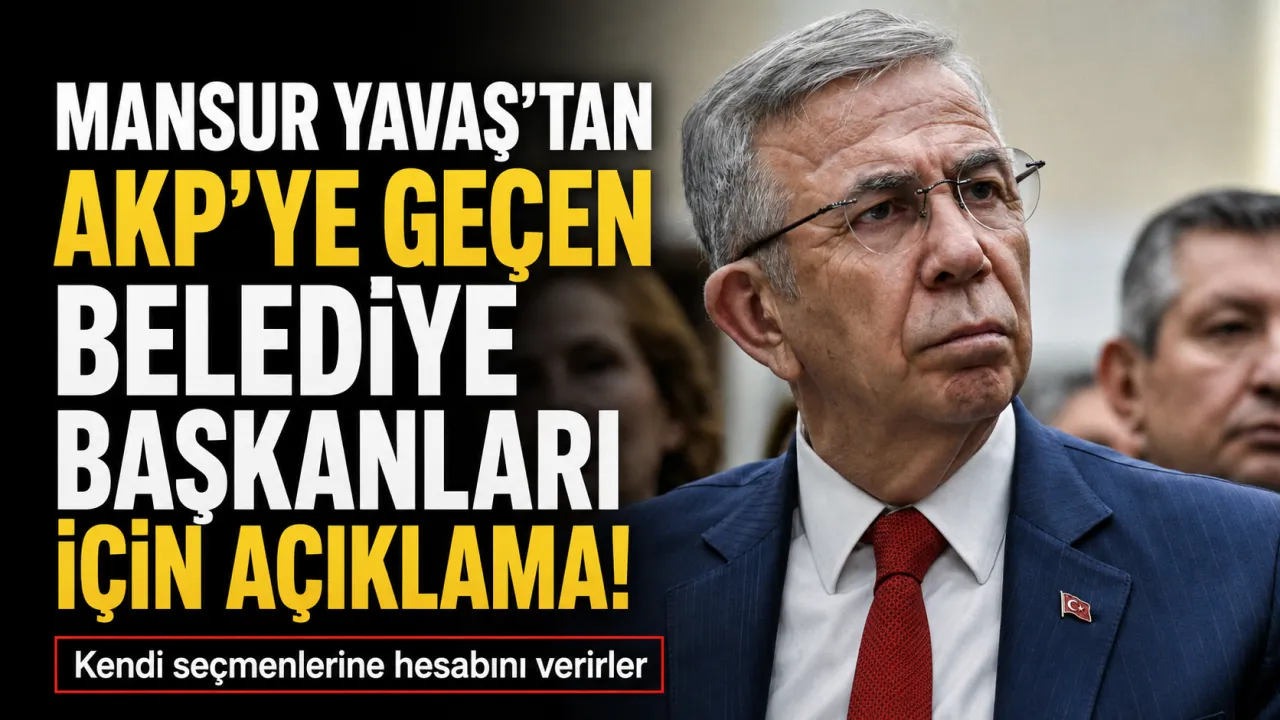 Mansur Yavaş’tan AKP’ye Geçen Belediye Başkanları İçin Açıklama