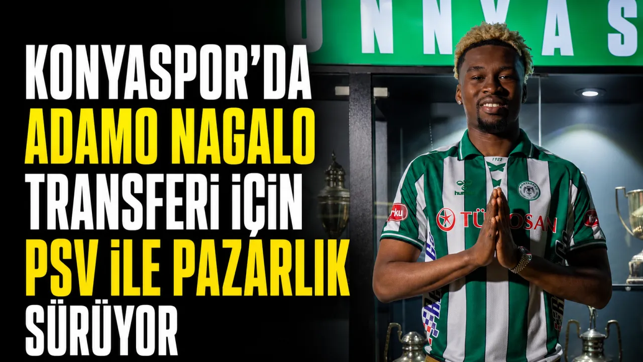 Konyaspor’da Adamo Nagalo Transferi İçin PSV ile Pazarlık Sürüyor