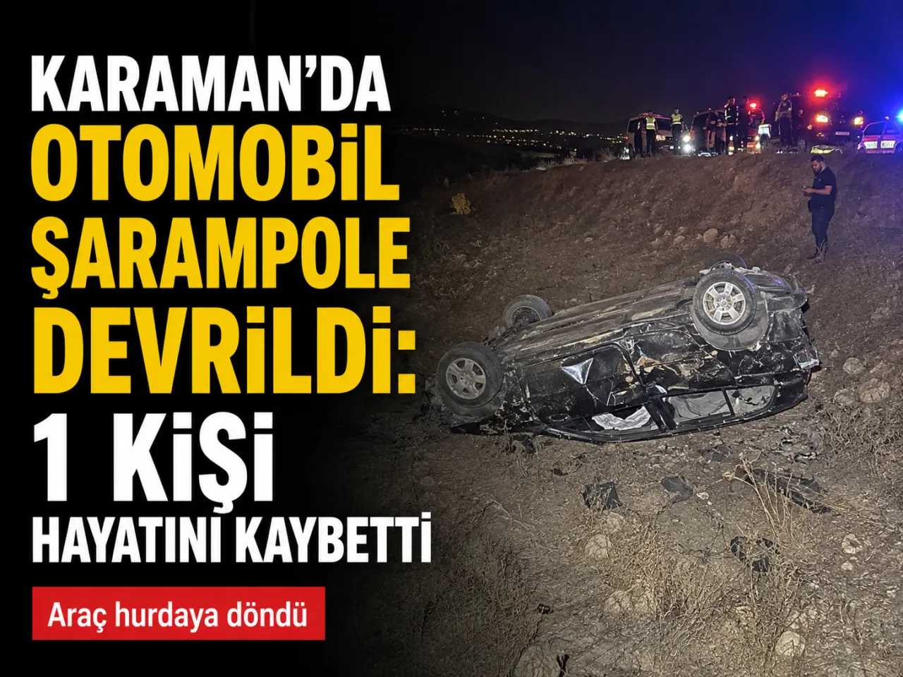 Karaman’da Otomobil Şarampole Devrildi: 1 Kişi Hayatını Kaybetti