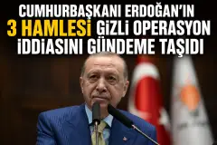 Cumhurbaşkanı Erdoğan’ın 3 Hamlesi Gizli Operasyon İddiasını Gündeme Taşıdı