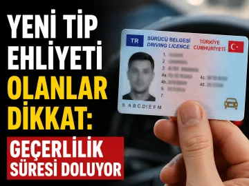 Yeni Tip Ehliyeti Olanlar Dikkat: Geçerlilik Süresi Doluyor
