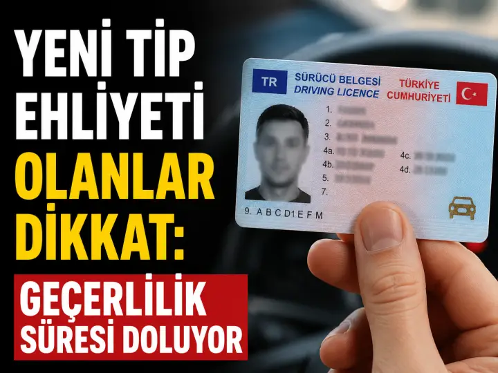 Yeni Tip Ehliyeti Olanlar Dikkat: Geçerlilik Süresi Doluyor