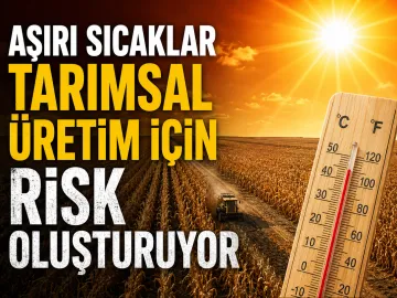 Aşırı Sıcaklar Tarımsal Üretim İçin Risk Oluşturuyor